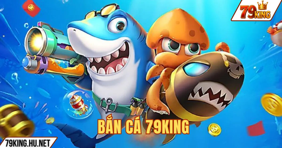 BẮN CÁ 79KING