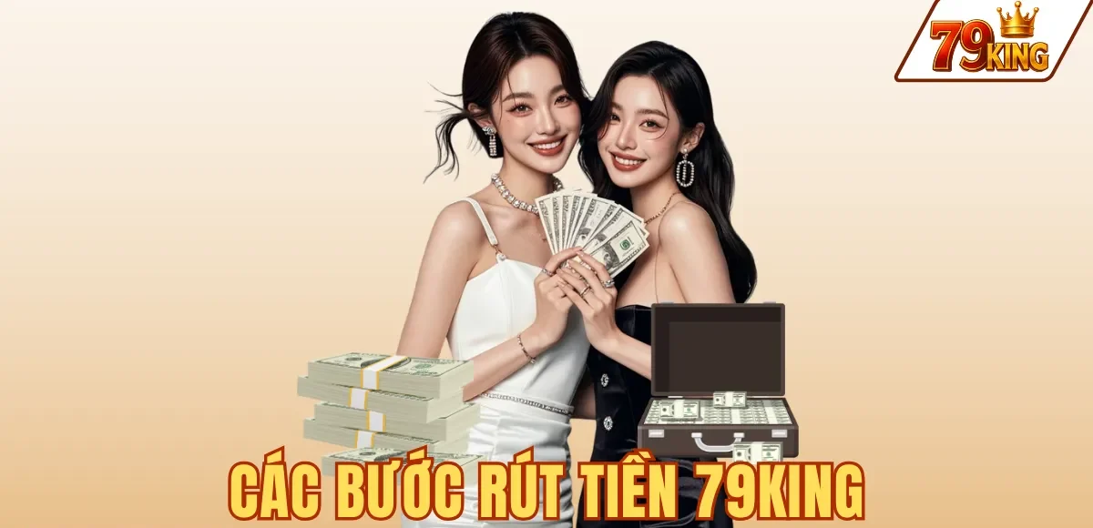 Rút tiền 79king 2 CÁC BƯỚC RÚT TIỀN 79KING