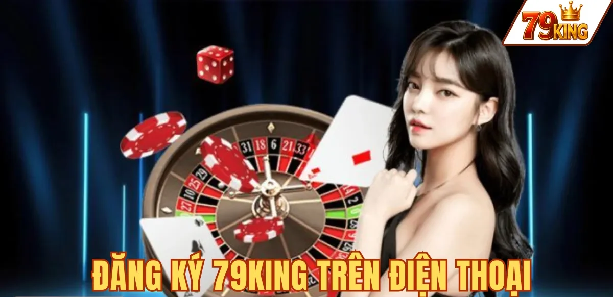 Đăng ký 79king 3 ĐĂNG KÝ 79KING TRÊN ĐIỆN THOẠI
